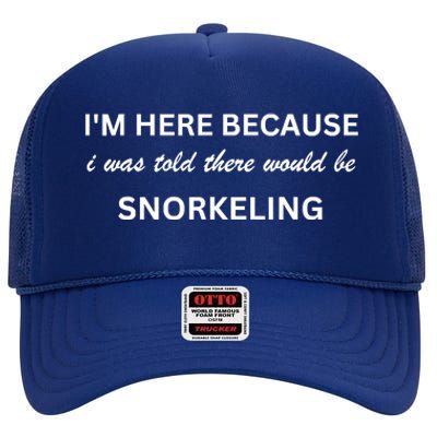 Im Here Because Snorkeling Funny Hobby Saying High Crown Mesh Back Trucker Hat