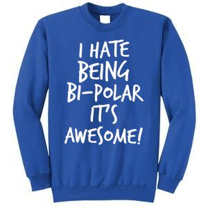 I Hate Being Bigiftpolar It's Awesome Meaningful Gift Sweatshirt