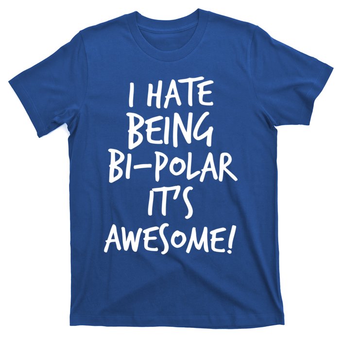 I Hate Being Bigiftpolar It's Awesome Meaningful Gift T-Shirt