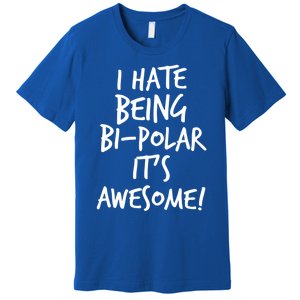 I Hate Being Bigiftpolar It's Awesome Meaningful Gift Premium T-Shirt