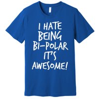 I Hate Being Bigiftpolar It's Awesome Meaningful Gift Premium T-Shirt