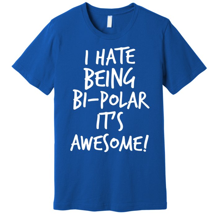 I Hate Being Bigiftpolar It's Awesome Meaningful Gift Premium T-Shirt