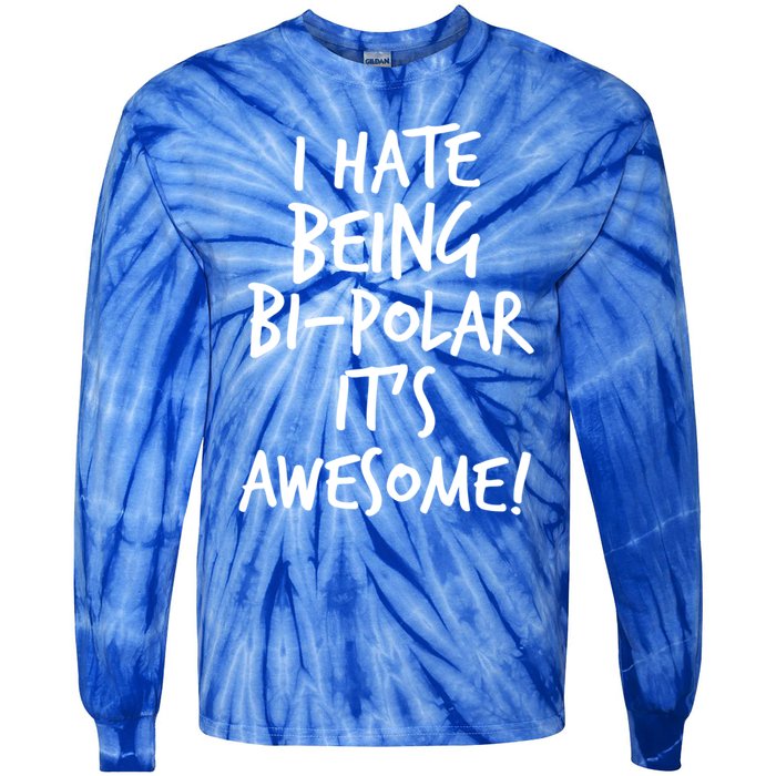 I Hate Being Bigiftpolar It's Awesome Meaningful Gift Tie-Dye Long Sleeve Shirt