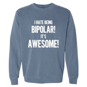 I Hate Being Bicute Giftpolar It's Awesome! Dark Humor Great Gift Garment-Dyed Sweatshirt