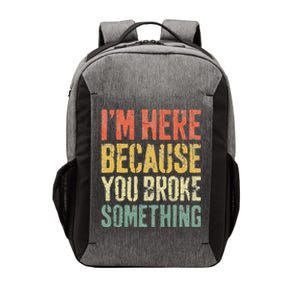 I'm Here Because You Broke Something Mechanic Vector Backpack