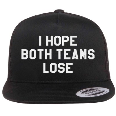 I Hope Both Teams Lose ,sarcastic Tailgate Team Tops Flat Bill Trucker Hat