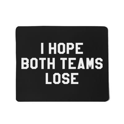I Hope Both Teams Lose ,sarcastic Tailgate Team Tops Mousepad