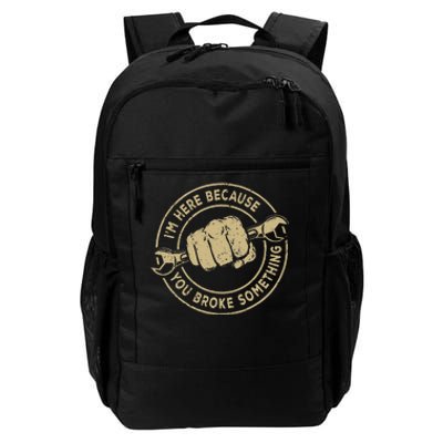 I'm Here Because You Broke Something Mechanic Handyman Daily Commute Backpack