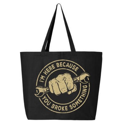 I'm Here Because You Broke Something Mechanic Handyman 25L Jumbo Tote