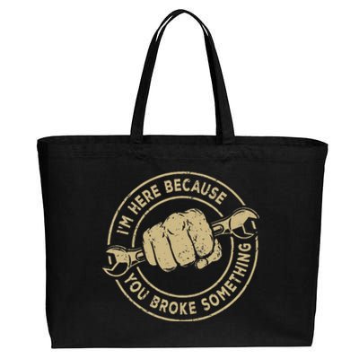 I'm Here Because You Broke Something Mechanic Handyman Cotton Canvas Jumbo Tote