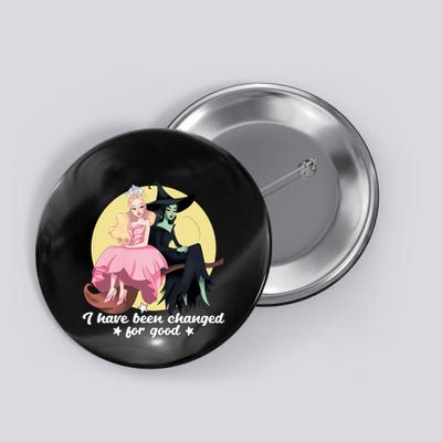 I Have Been Changed For Good Wicked Funny Button