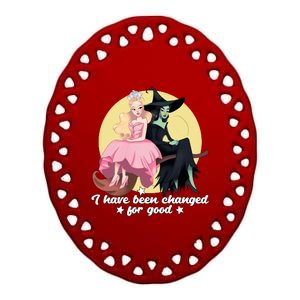 I Have Been Changed For Good Wicked Funny Ceramic Oval Ornament