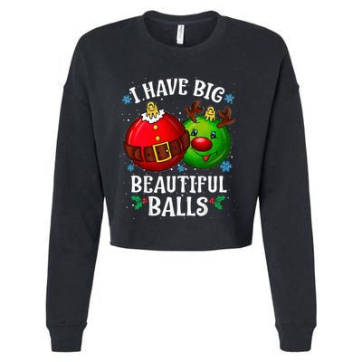 I Have Big Beautiful Balls Adult Holiday Humor Christmas Cropped Pullover Crew