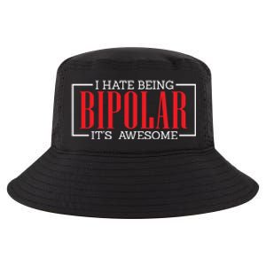 I Hate Being Bipolar It's Awesome Funny Bipolar Awareness Gift Cool Comfort Performance Bucket Hat