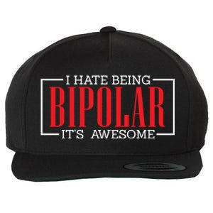 I Hate Being Bipolar It's Awesome Funny Bipolar Awareness Gift Wool Snapback Cap