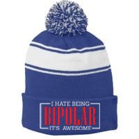 I Hate Being Bipolar It's Awesome Funny Bipolar Awareness Gift Stripe Pom Pom Beanie