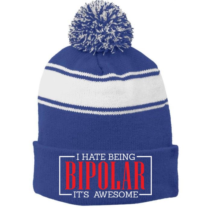 I Hate Being Bipolar It's Awesome Funny Bipolar Awareness Gift Stripe Pom Pom Beanie