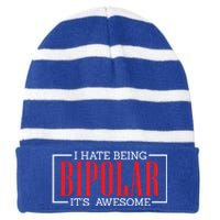 I Hate Being Bipolar It's Awesome Funny Bipolar Awareness Gift Striped Beanie with Solid Band