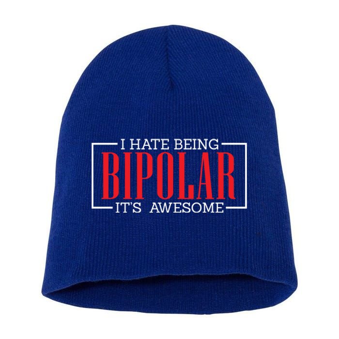 I Hate Being Bipolar It's Awesome Funny Bipolar Awareness Gift Short Acrylic Beanie