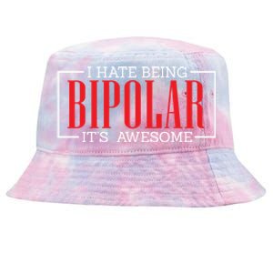 I Hate Being Bipolar It's Awesome Funny Bipolar Awareness Gift Tie-Dyed Bucket Hat