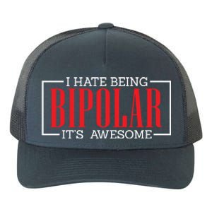 I Hate Being Bipolar It's Awesome Funny Bipolar Awareness Gift Yupoong Adult 5-Panel Trucker Hat