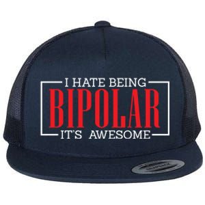 I Hate Being Bipolar It's Awesome Funny Bipolar Awareness Gift Flat Bill Trucker Hat