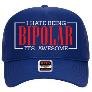 I Hate Being Bipolar It's Awesome Funny Bipolar Awareness Gift High Crown Mesh Back Trucker Hat