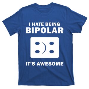 I Hate Being Bipolar It's Awesome Funny Quotes Gift Great Gift T-Shirt