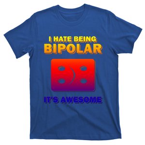 I Hate Being Bipolar It's Awesome Funny Quotes Gift T-Shirt