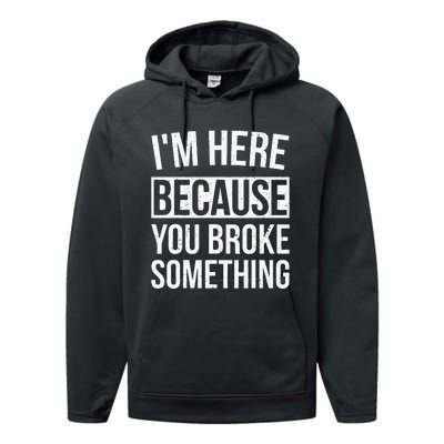 Im Here Because You Broke Something Funny Mechanic Gifts Performance Fleece Hoodie