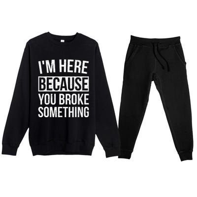 Im Here Because You Broke Something Funny Mechanic Gifts Premium Crewneck Sweatsuit Set