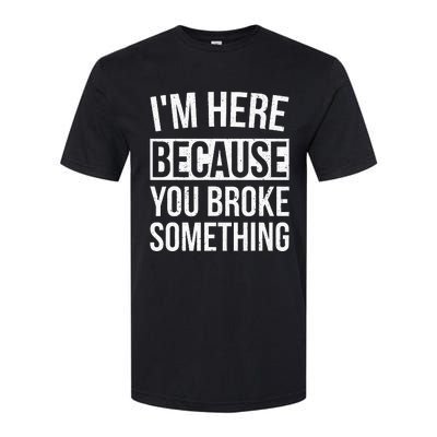 Im Here Because You Broke Something Funny Mechanic Gifts Softstyle CVC T-Shirt