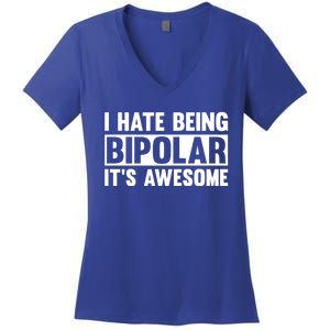 I Hate Being Bipolar It's Awesome Funny Quotes Gift Women's V-Neck T-Shirt