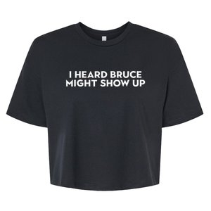 I Heard Bruce Might Show Up Bella+Canvas Jersey Crop Tee