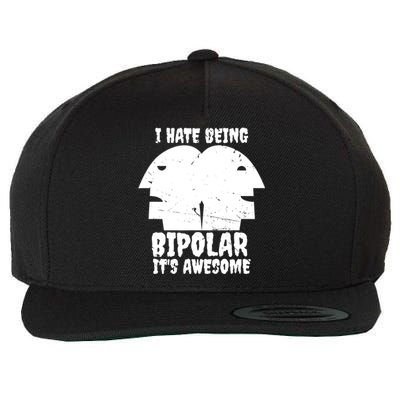 I Hate Being Bipolar It's Awesome I Funny Gift Humor Gift Wool Snapback Cap