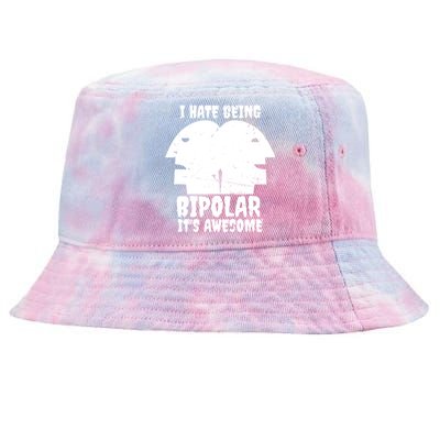 I Hate Being Bipolar It's Awesome I Funny Gift Humor Gift Tie-Dyed Bucket Hat