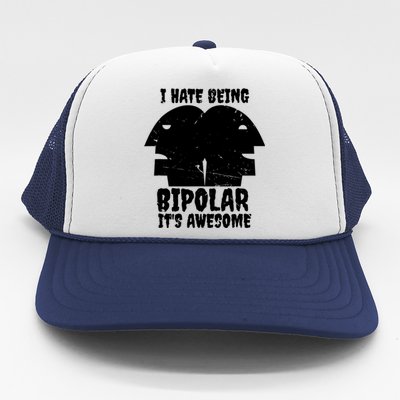 I Hate Being Bipolar It's Awesome I Funny Gift Humor Gift Trucker Hat