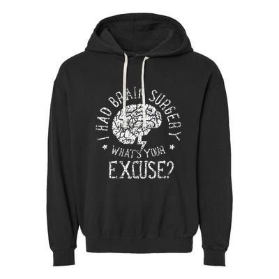 I Had Brain Surgery WhatS Your Excuse Survivor Surgeries Garment-Dyed Fleece Hoodie