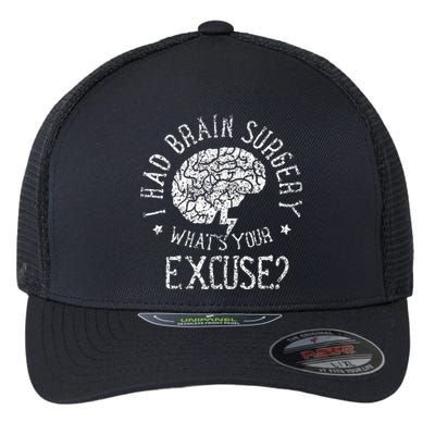 I Had Brain Surgery WhatS Your Excuse Survivor Surgeries Flexfit Unipanel Trucker Cap