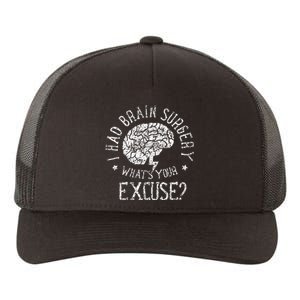 I Had Brain Surgery WhatS Your Excuse Survivor Surgeries Yupoong Adult 5-Panel Trucker Hat