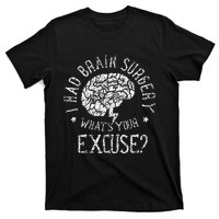 I Had Brain Surgery WhatS Your Excuse Survivor Surgeries T-Shirt