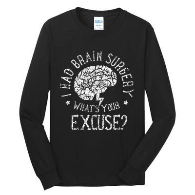 I Had Brain Surgery WhatS Your Excuse Survivor Surgeries Tall Long Sleeve T-Shirt