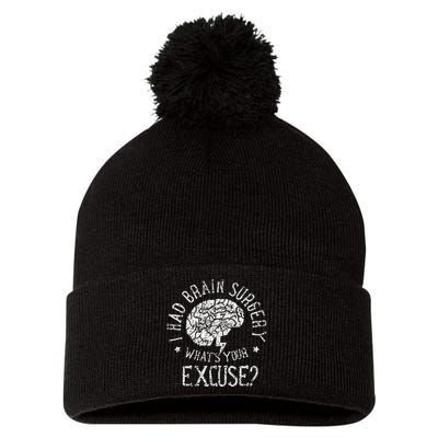 I Had Brain Surgery WhatS Your Excuse Survivor Surgeries Pom Pom 12in Knit Beanie