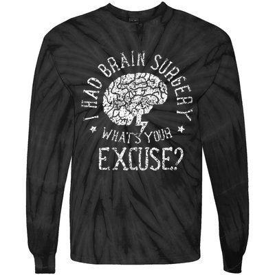 I Had Brain Surgery WhatS Your Excuse Survivor Surgeries Tie-Dye Long Sleeve Shirt