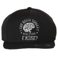 I Had Brain Surgery WhatS Your Excuse Survivor Surgeries Wool Snapback Cap