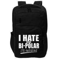 I Hate Being Bipolar It's Awesome Gift Impact Tech Backpack
