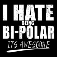 I Hate Being Bipolar It's Awesome Gift Bucket Hat