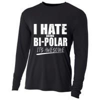I Hate Being Bipolar It's Awesome Gift Cooling Performance Long Sleeve Crew