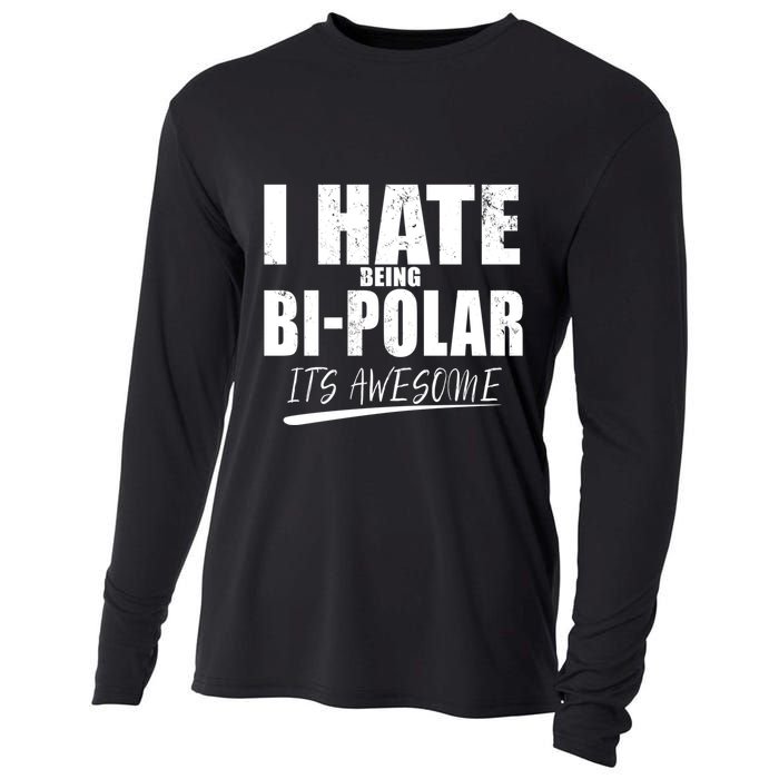 I Hate Being Bipolar It's Awesome Gift Cooling Performance Long Sleeve Crew