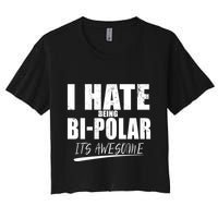 I Hate Being Bipolar It's Awesome Gift Crop Top
